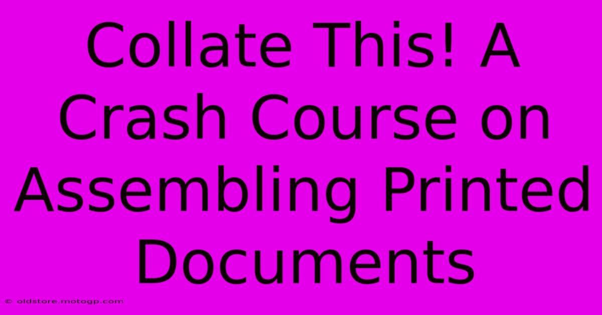 Collate This! A Crash Course On Assembling Printed Documents