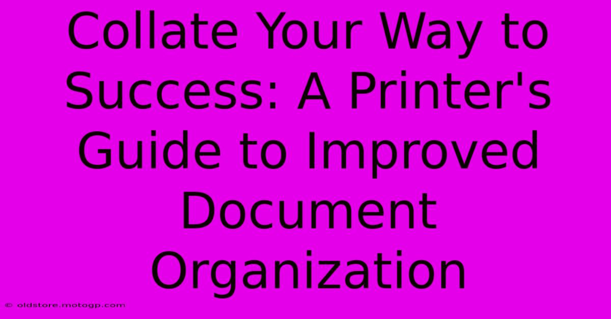 Collate Your Way To Success: A Printer's Guide To Improved Document Organization