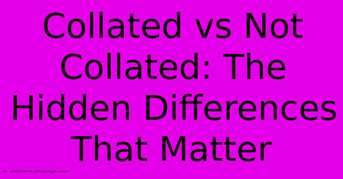 Collated Vs Not Collated: The Hidden Differences That Matter