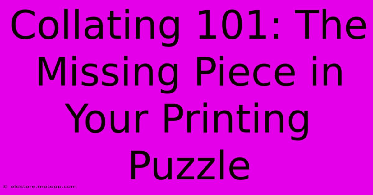 Collating 101: The Missing Piece In Your Printing Puzzle