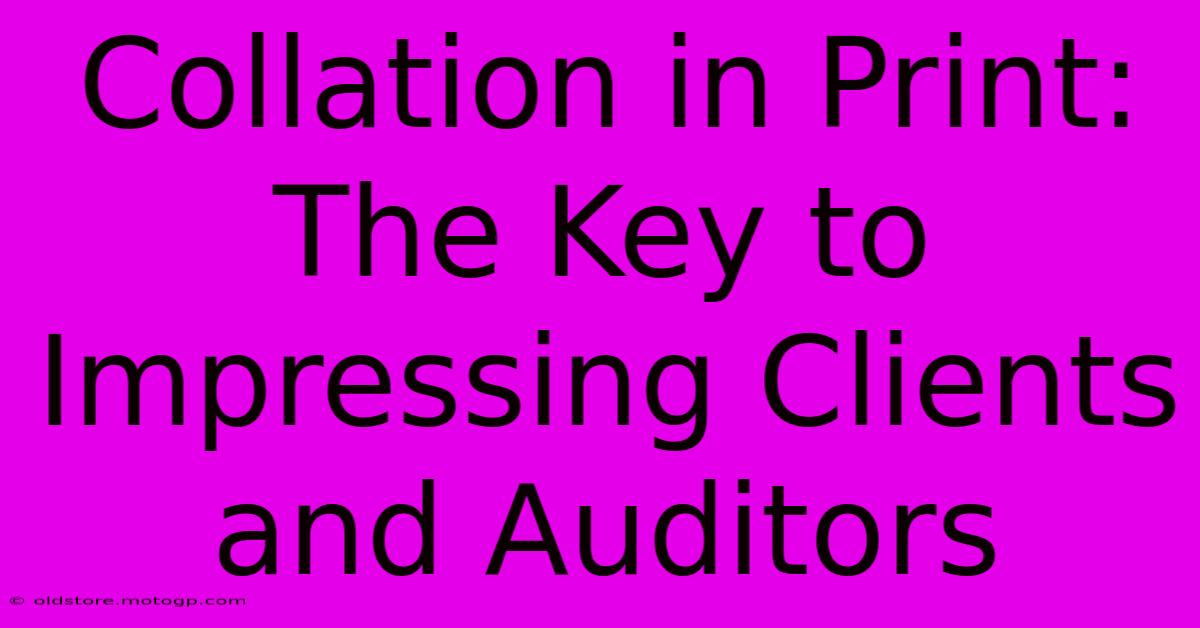 Collation In Print: The Key To Impressing Clients And Auditors