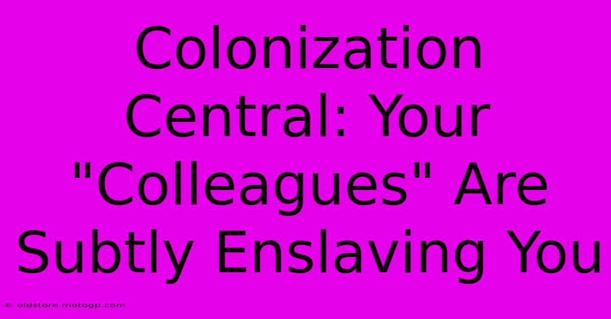 Colonization Central: Your 