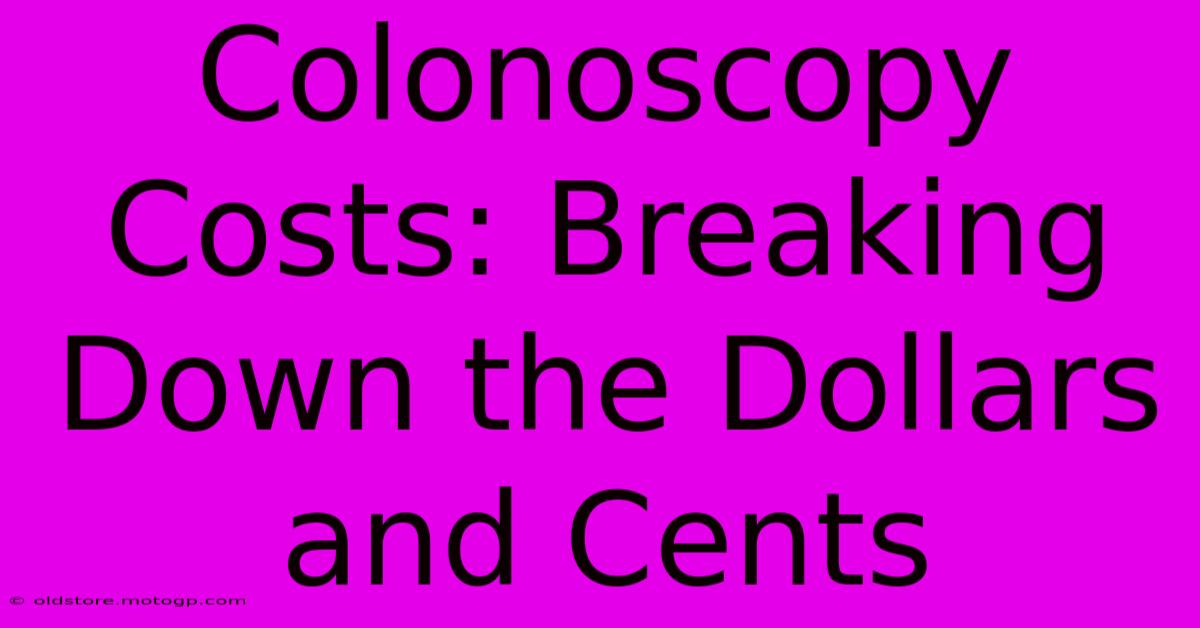 Colonoscopy Costs: Breaking Down The Dollars And Cents