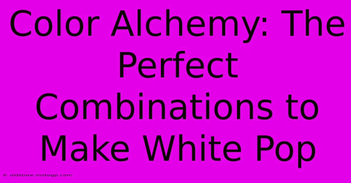 Color Alchemy: The Perfect Combinations To Make White Pop