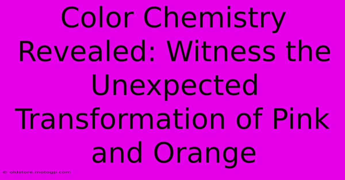 Color Chemistry Revealed: Witness The Unexpected Transformation Of Pink And Orange