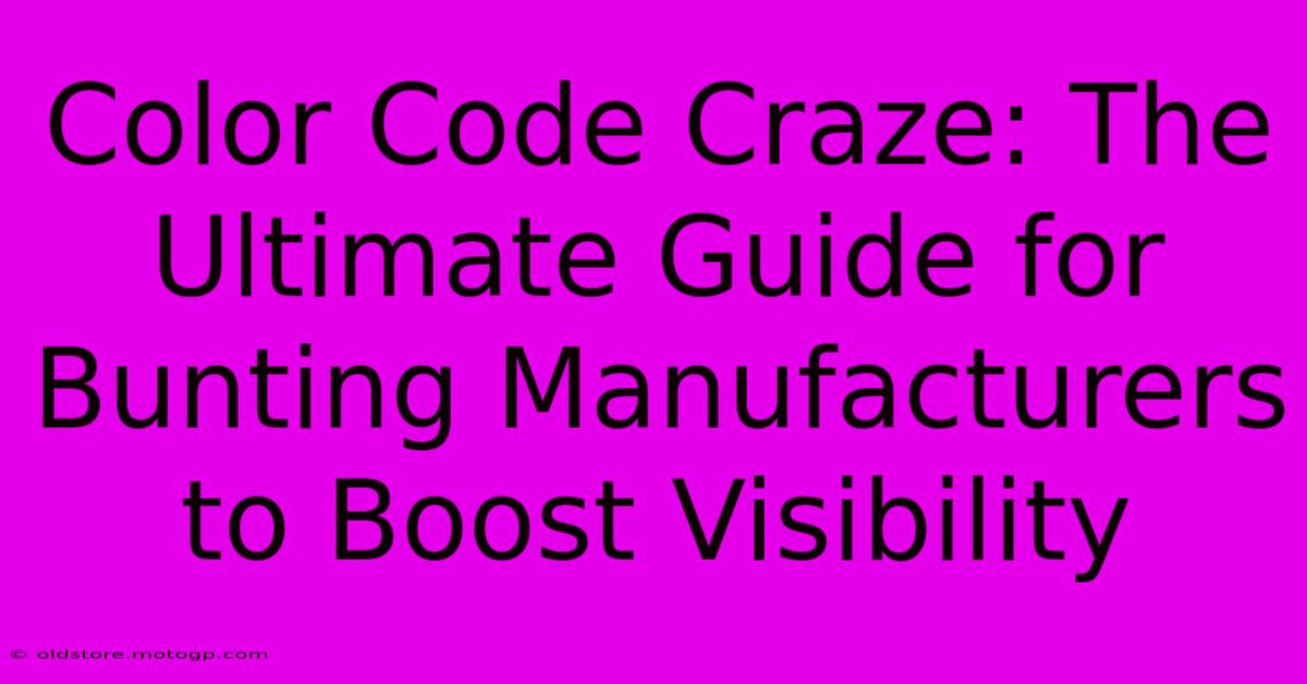 Color Code Craze: The Ultimate Guide For Bunting Manufacturers To Boost Visibility