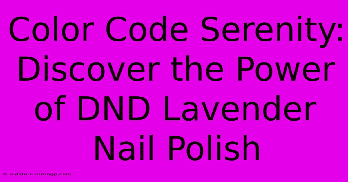 Color Code Serenity: Discover The Power Of DND Lavender Nail Polish