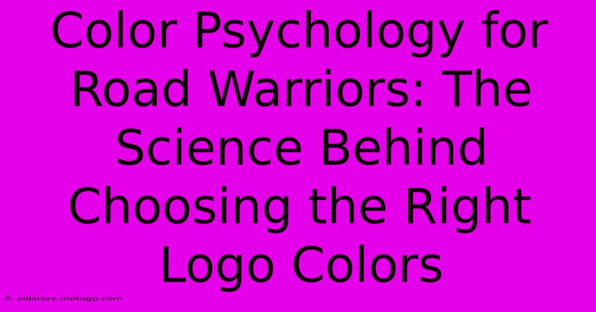 Color Psychology For Road Warriors: The Science Behind Choosing The Right Logo Colors