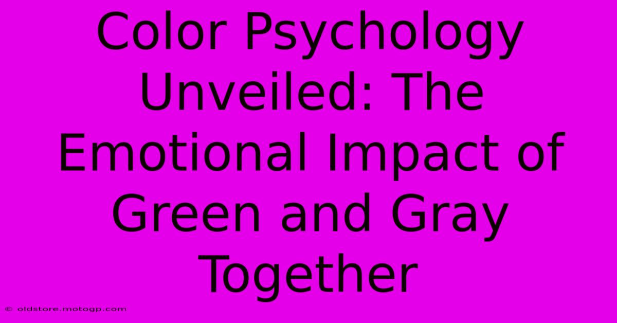 Color Psychology Unveiled: The Emotional Impact Of Green And Gray Together