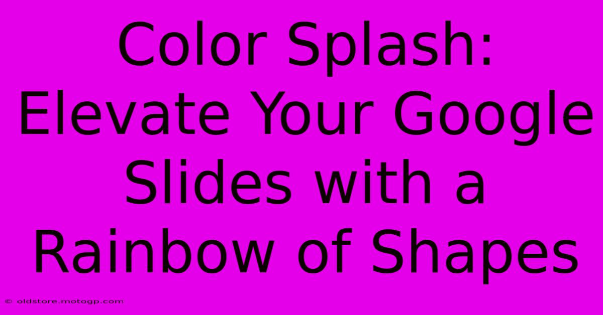 Color Splash: Elevate Your Google Slides With A Rainbow Of Shapes