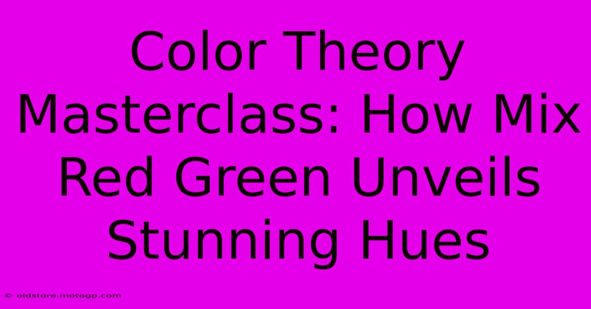 Color Theory Masterclass: How Mix Red Green Unveils Stunning Hues