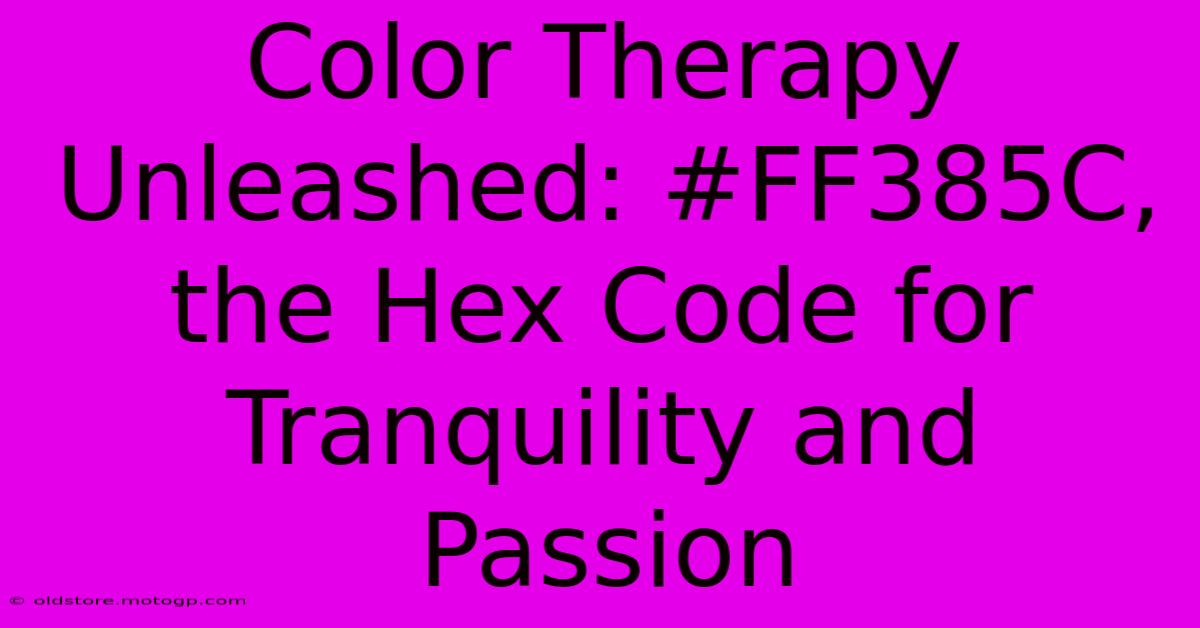 Color Therapy Unleashed: #FF385C, The Hex Code For Tranquility And Passion