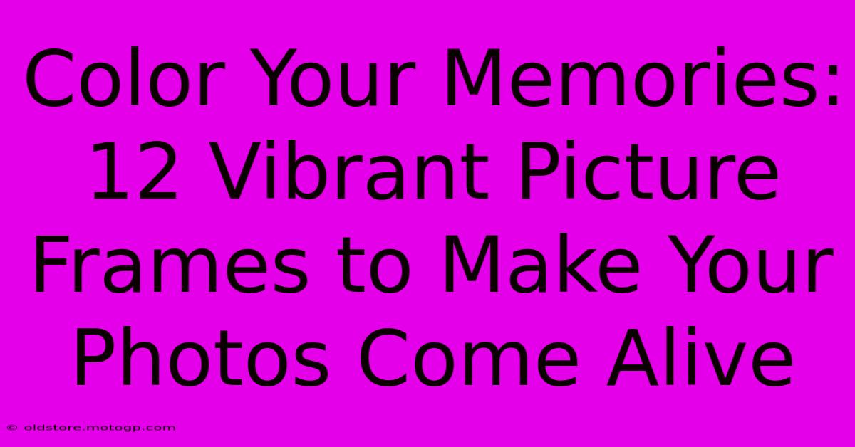 Color Your Memories: 12 Vibrant Picture Frames To Make Your Photos Come Alive