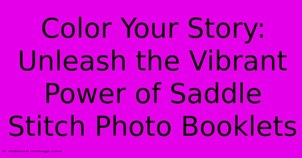 Color Your Story: Unleash The Vibrant Power Of Saddle Stitch Photo Booklets