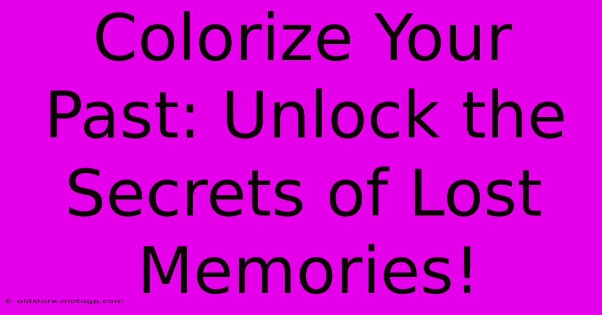 Colorize Your Past: Unlock The Secrets Of Lost Memories!