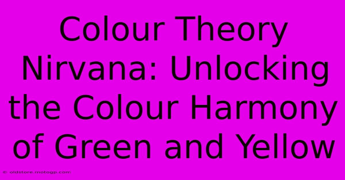 Colour Theory Nirvana: Unlocking The Colour Harmony Of Green And Yellow