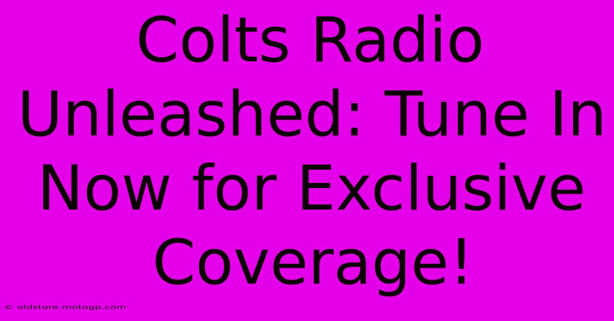 Colts Radio Unleashed: Tune In Now For Exclusive Coverage!