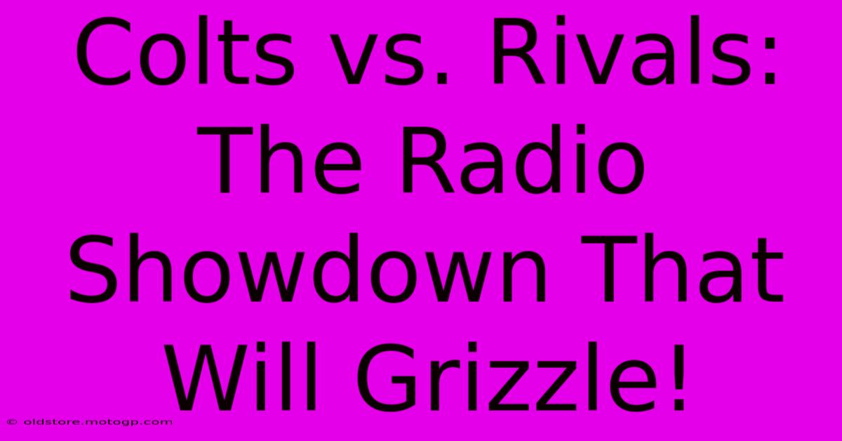 Colts Vs. Rivals: The Radio Showdown That Will Grizzle!