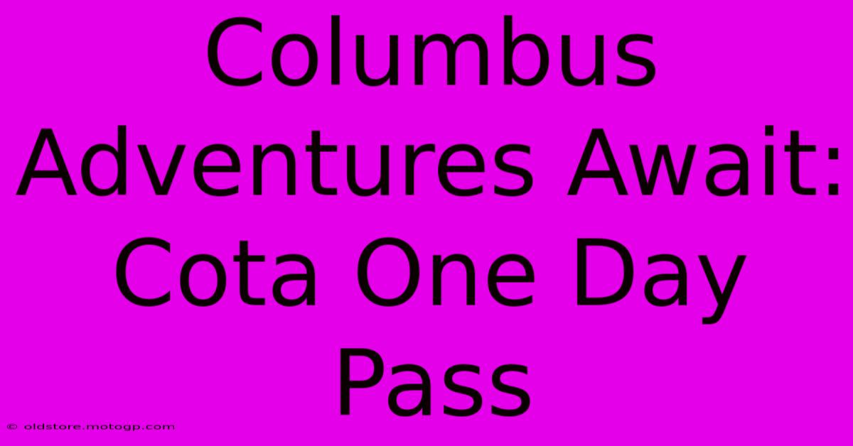 Columbus Adventures Await: Cota One Day Pass