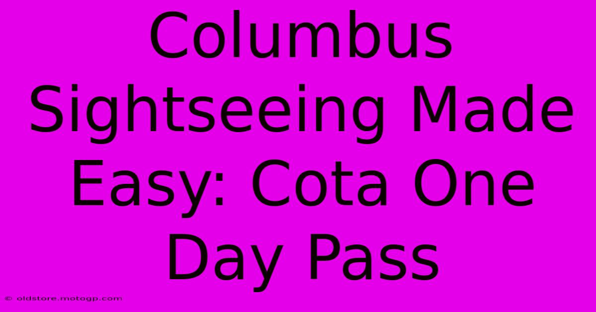 Columbus Sightseeing Made Easy: Cota One Day Pass