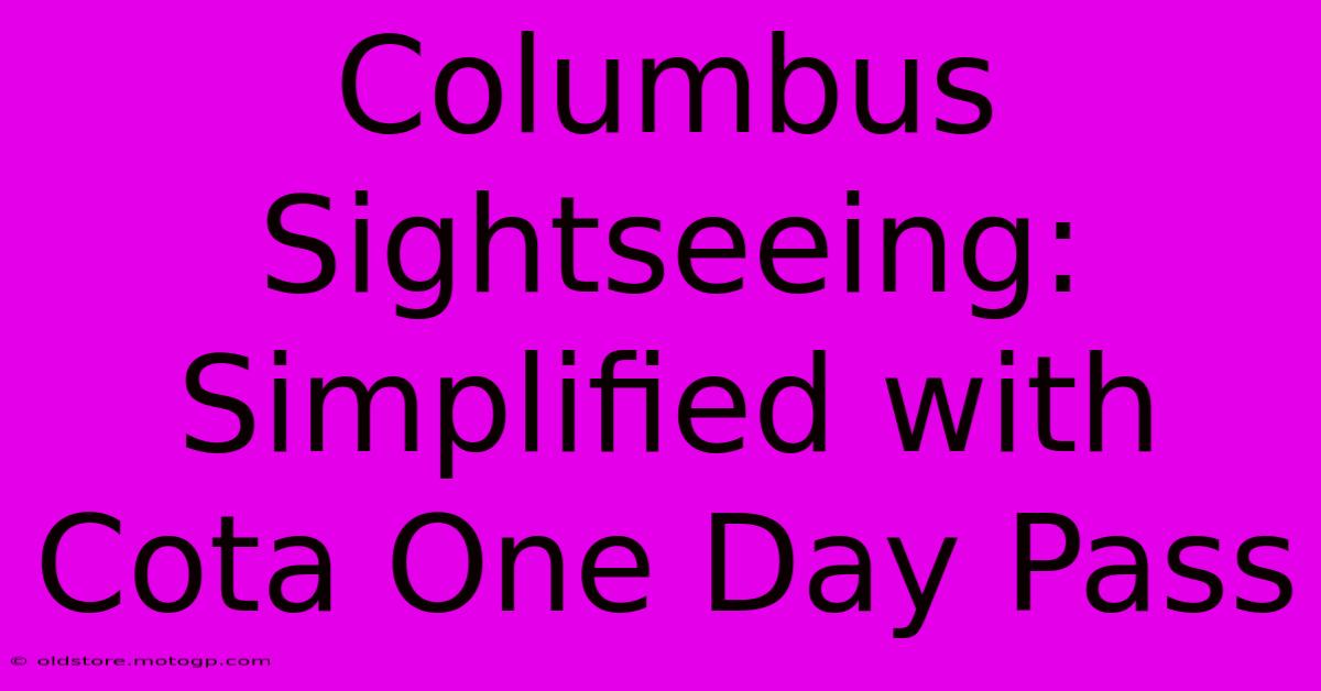 Columbus Sightseeing: Simplified With Cota One Day Pass