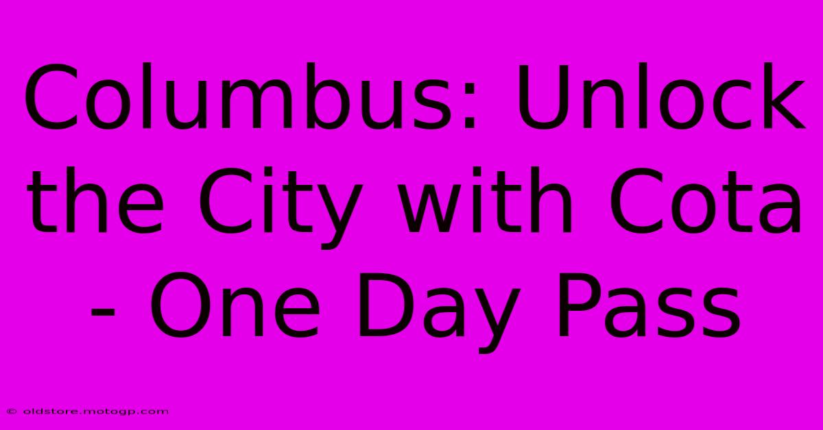 Columbus: Unlock The City With Cota - One Day Pass