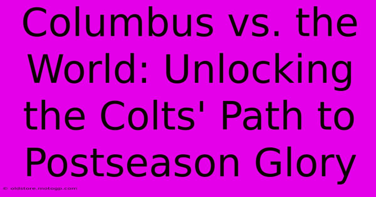 Columbus Vs. The World: Unlocking The Colts' Path To Postseason Glory