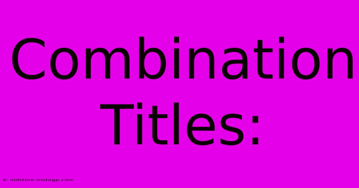 Combination Titles: