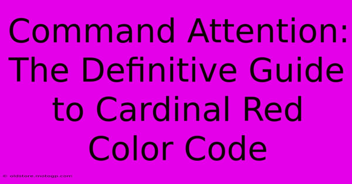 Command Attention: The Definitive Guide To Cardinal Red Color Code