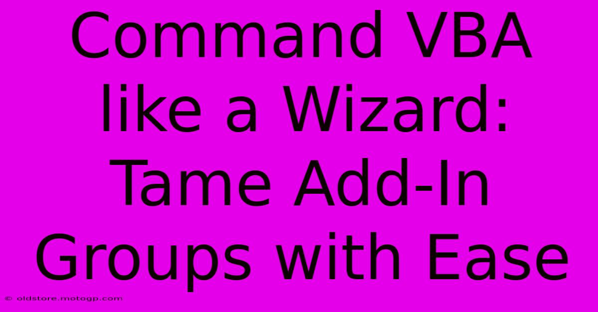 Command VBA Like A Wizard: Tame Add-In Groups With Ease