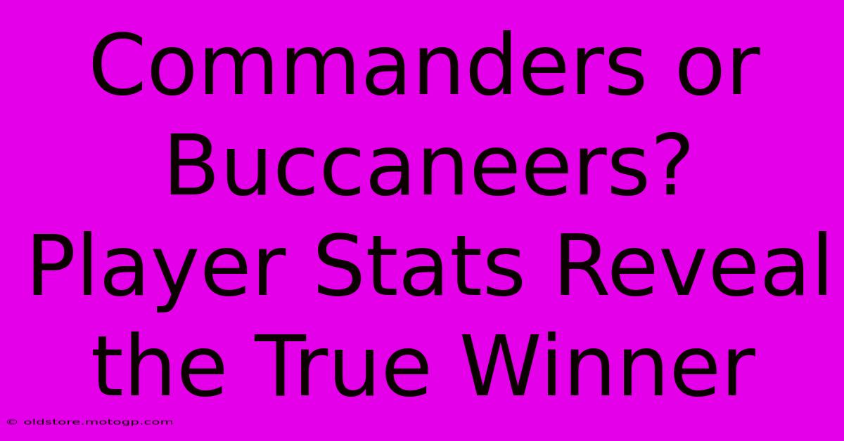 Commanders Or Buccaneers? Player Stats Reveal The True Winner