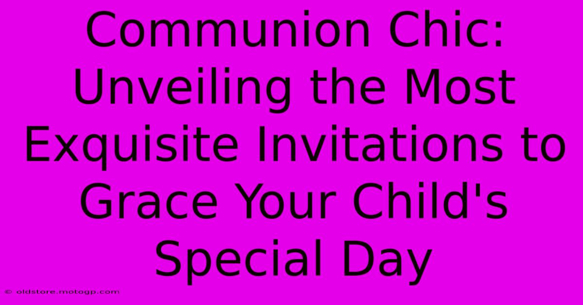 Communion Chic: Unveiling The Most Exquisite Invitations To Grace Your Child's Special Day