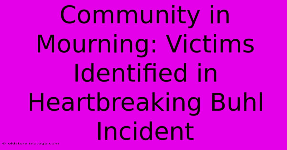 Community In Mourning: Victims Identified In Heartbreaking Buhl Incident