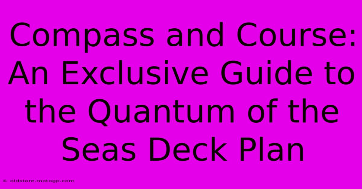 Compass And Course: An Exclusive Guide To The Quantum Of The Seas Deck Plan