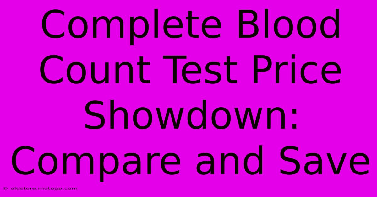 Complete Blood Count Test Price Showdown: Compare And Save