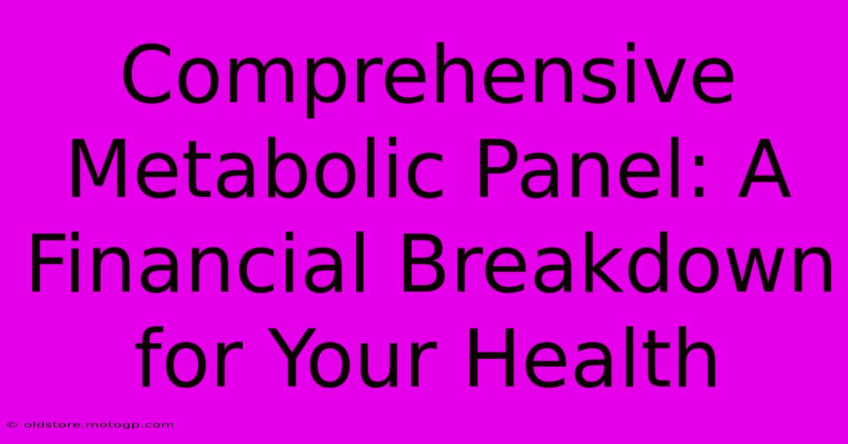 Comprehensive Metabolic Panel: A Financial Breakdown For Your Health