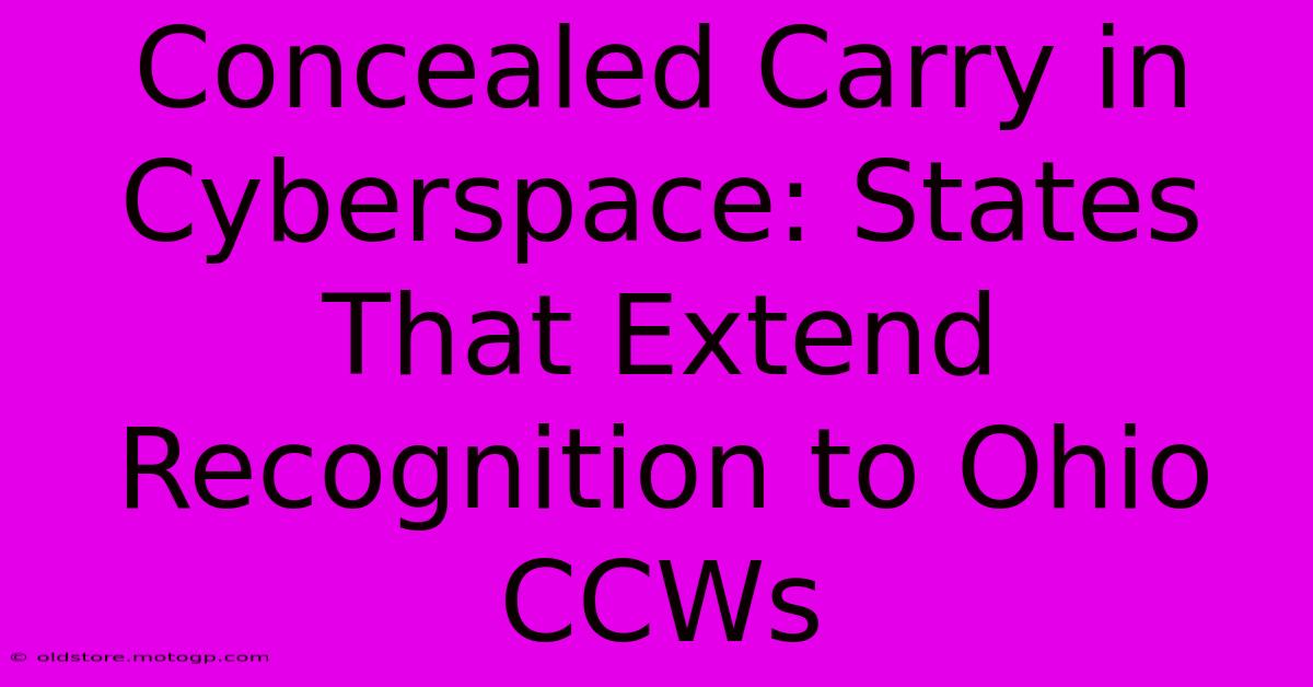 Concealed Carry In Cyberspace: States That Extend Recognition To Ohio CCWs