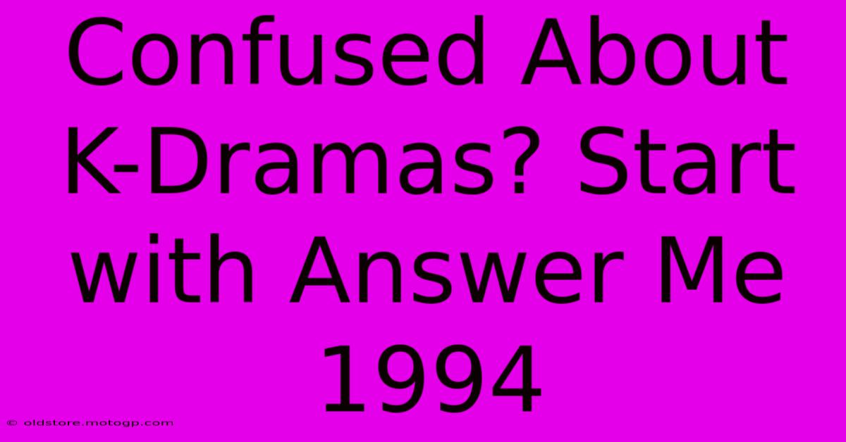 Confused About K-Dramas? Start With Answer Me 1994