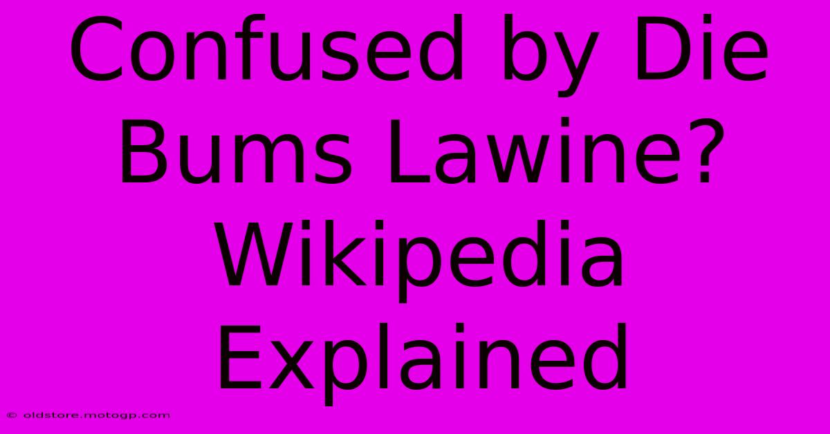 Confused By Die Bums Lawine? Wikipedia Explained