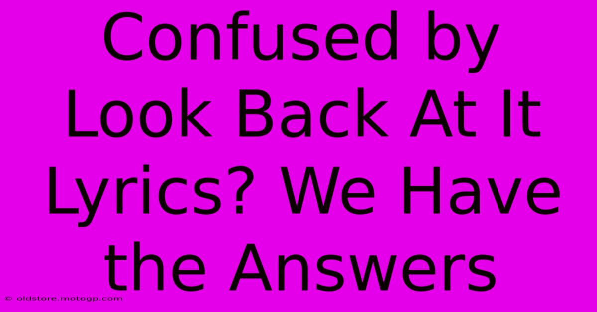 Confused By Look Back At It Lyrics? We Have The Answers