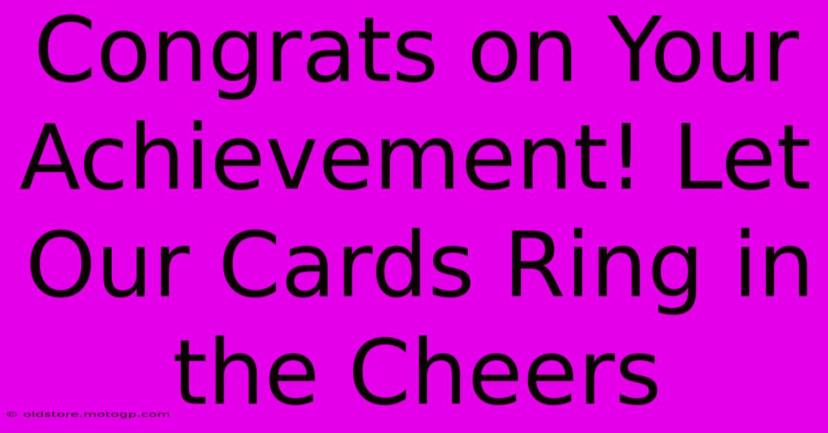 Congrats On Your Achievement! Let Our Cards Ring In The Cheers