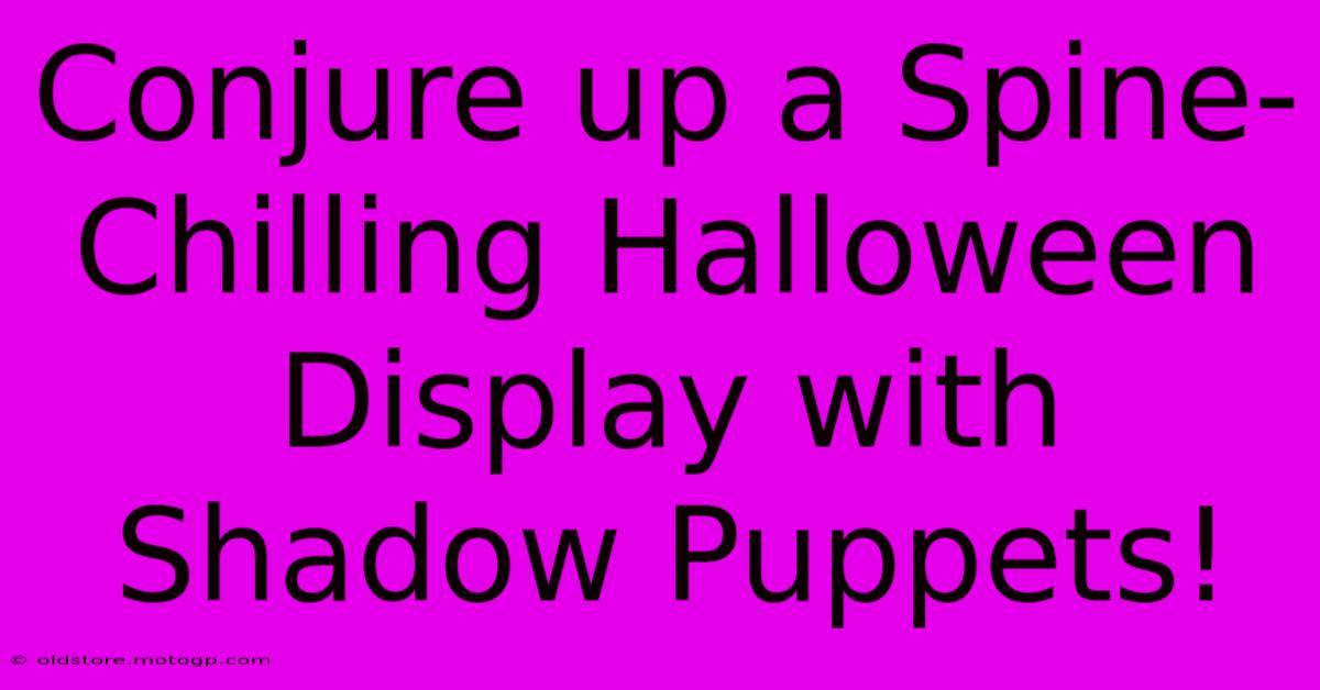 Conjure Up A Spine-Chilling Halloween Display With Shadow Puppets!