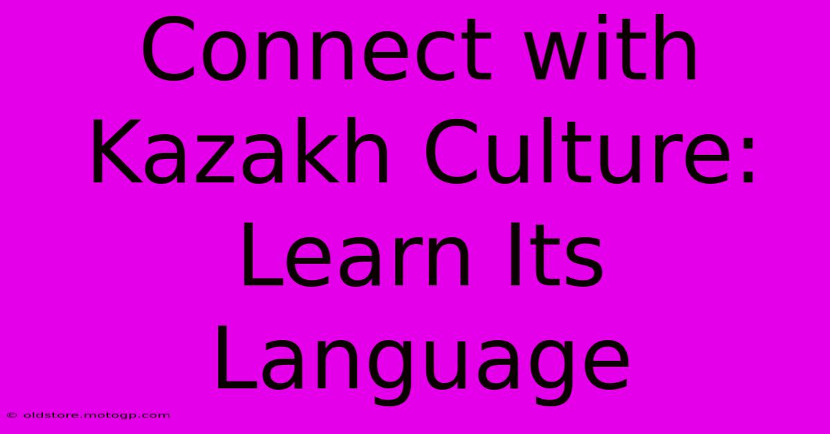 Connect With Kazakh Culture: Learn Its Language