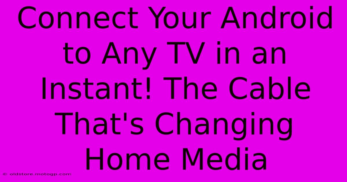 Connect Your Android To Any TV In An Instant! The Cable That's Changing Home Media