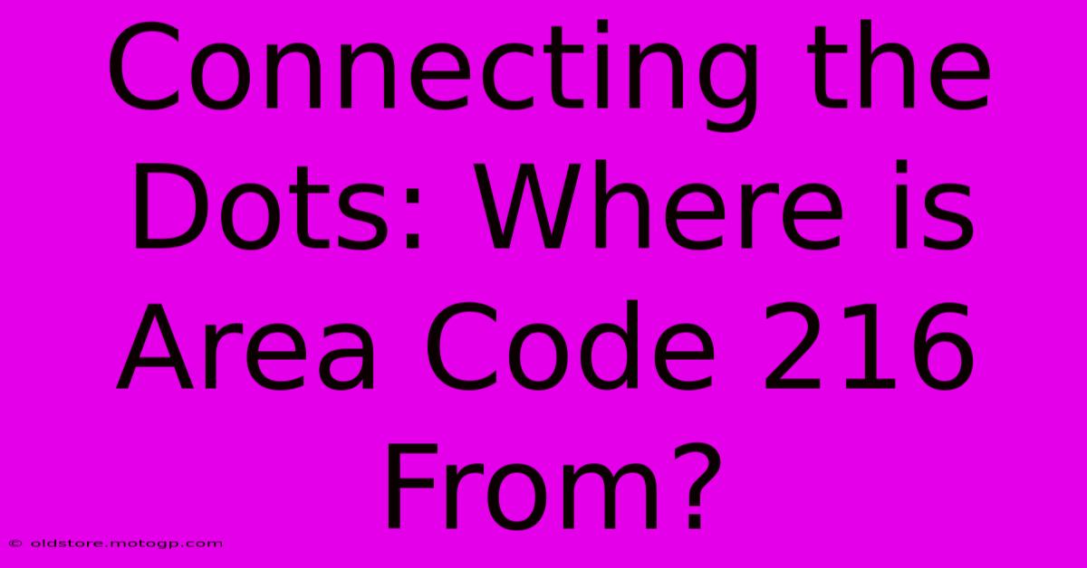 Connecting The Dots: Where Is Area Code 216 From?