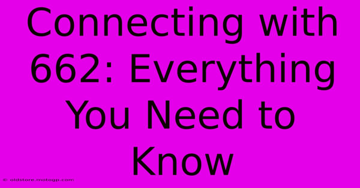 Connecting With 662: Everything You Need To Know