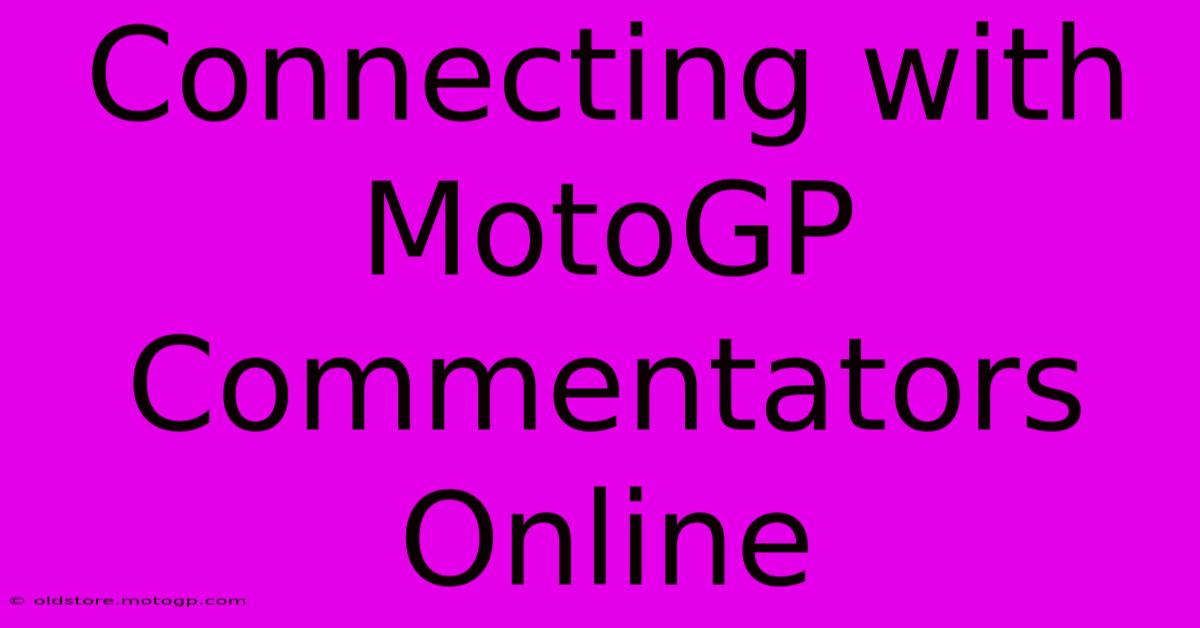 Connecting With MotoGP Commentators Online