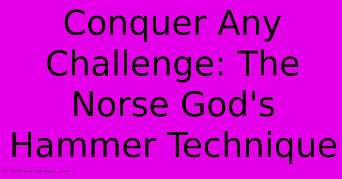 Conquer Any Challenge: The Norse God's Hammer Technique