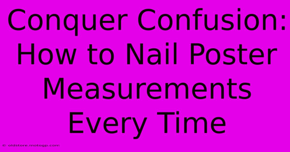 Conquer Confusion: How To Nail Poster Measurements Every Time