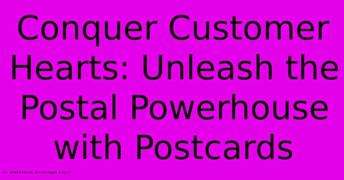 Conquer Customer Hearts: Unleash The Postal Powerhouse With Postcards